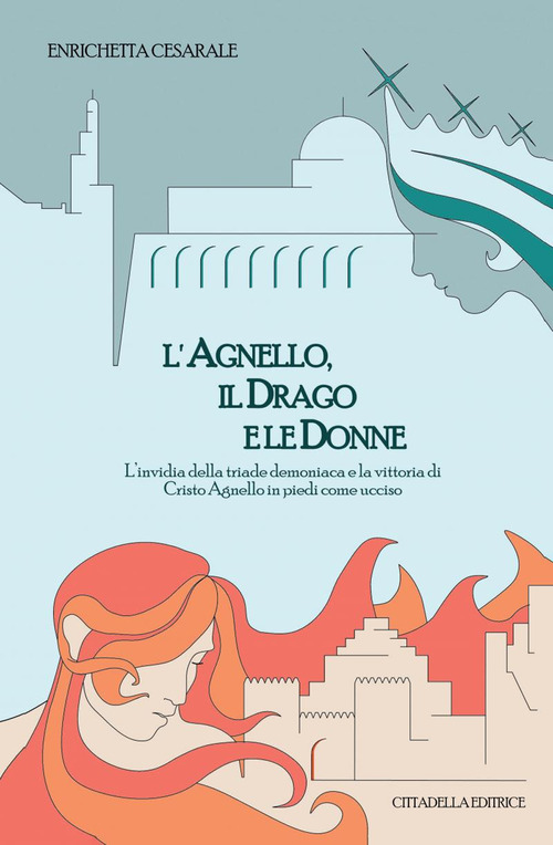 L'agnello, il drago e le donne. L'invidia della triade demoniaca e la vittoria di Cristo Agnello in piedi come ucciso