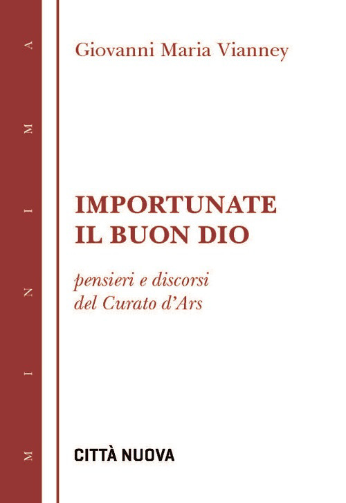 Importunate il buon Dio. Pensieri e discorsi del curato d'Ars