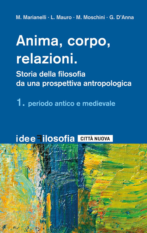 Anima, corpo, relazioni. Storia della filosofia. Volume Vol. 1