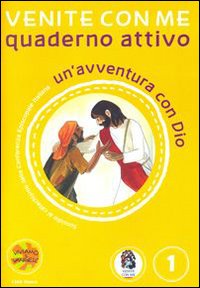Venite con me. Un'avventura con Dio. Quaderno attivo