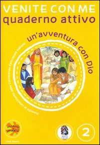 Venite con me. Un'avventura con Dio. Quaderno attivo