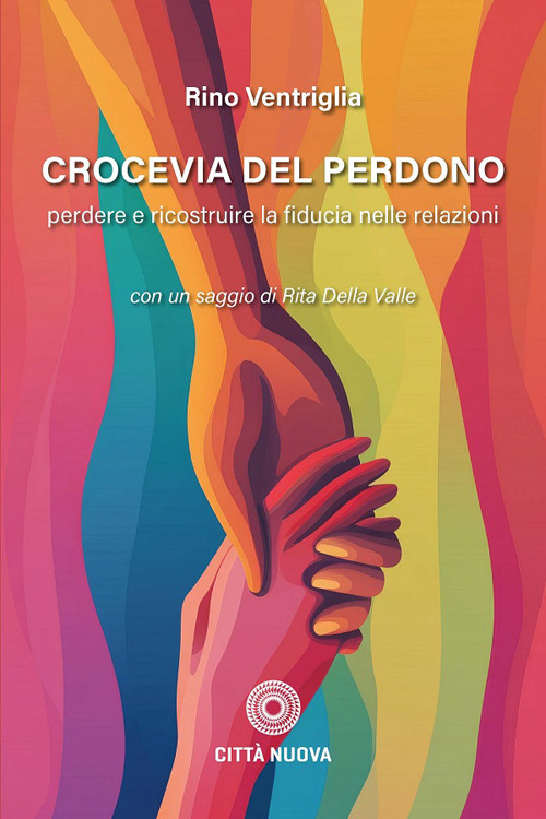 Crocevia del perdono. Perdere e ricostruire la fiducia nelle relazioni