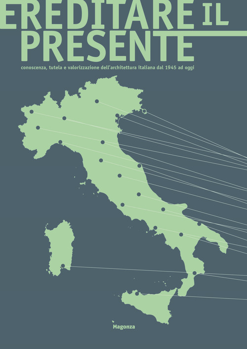 Ereditare il presente. Conoscenza, tutela e valorizzazione dell’architettura italiana dal 1945 ad oggi