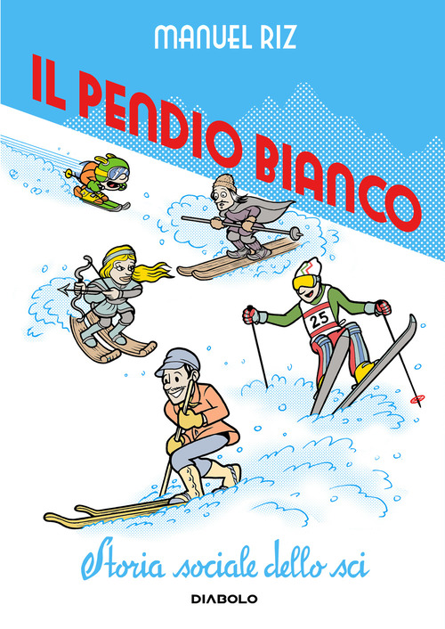 Il pendio bianco. Storia sociale dello sci