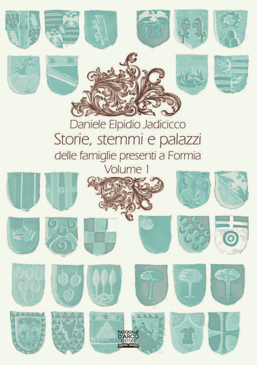 Storie, stemmi e palazzi delle famiglie presenti a Formia. Volume Vol. 1
