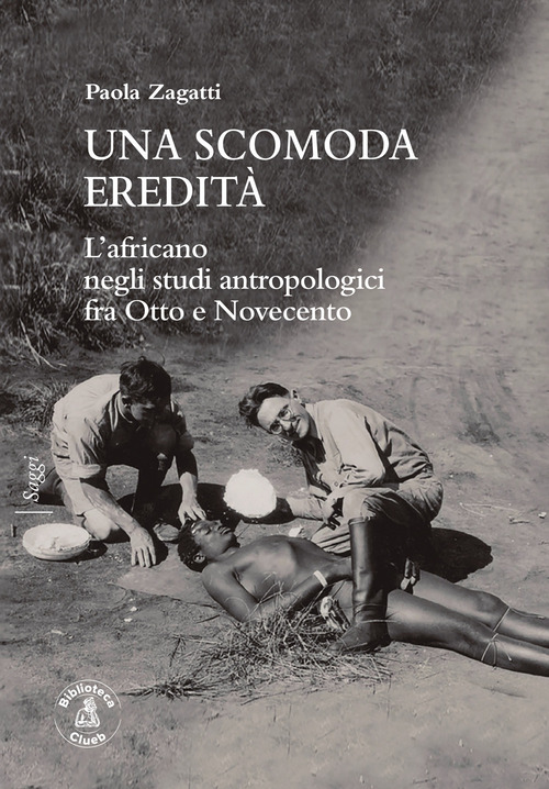Una scomoda eredità. L'africano negli studi antropologici fra Otto e Novecento