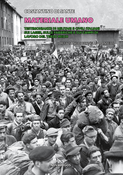 Materiale umano. Testimonianze di militari e civili italiani sui lager, sulle fabbriche e sui campi di lavoro del Terzo Reich