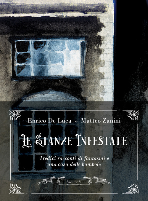 Le stanze infestate. Tredici racconti di fantasmi e una casa delle bambole. Volume Vol. 5