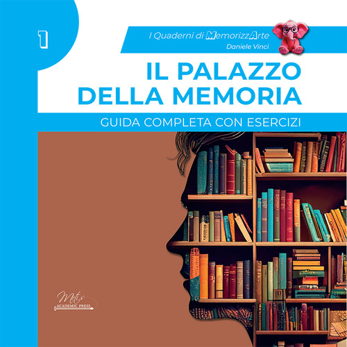 Il palazzo della memoria. Guida completa con esercizi. I quaderni di MemorizzArte. Volume Vol. 1