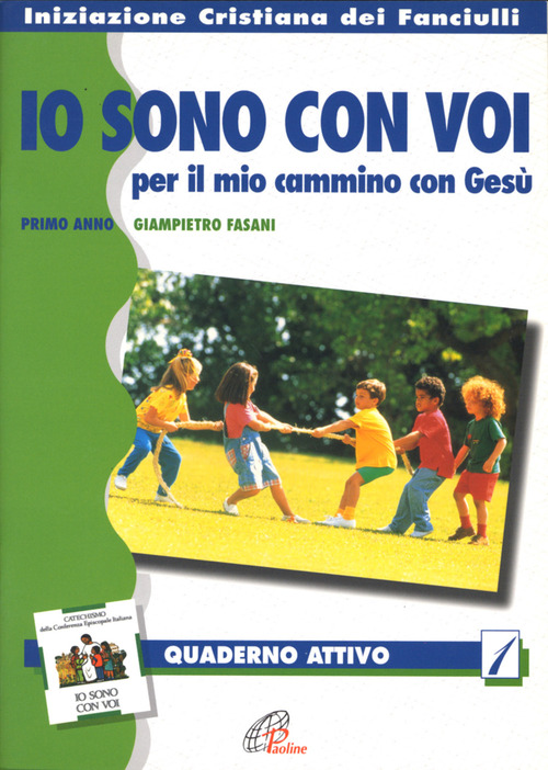 «Io sono con voi» per il mio cammino con Gesù. Quaderno attivo. Primo anno. Volume Vol. 1