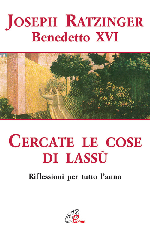 Cercate le cose di lassù. Riflessioni per tutto l'anno