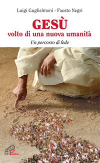 Copertina di: Gesù, volto di una nuova umanità. Un percorso di fede