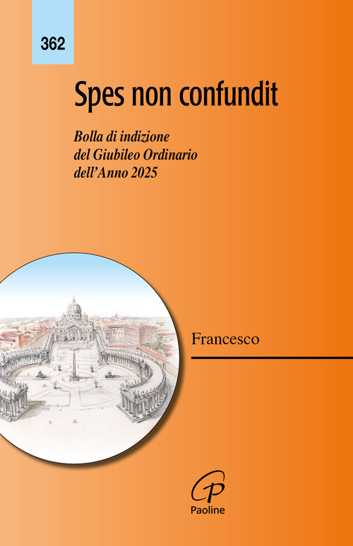 Spes non confundit. Bolla di indizione del Giubileo Ordinario dell'Anno 2025