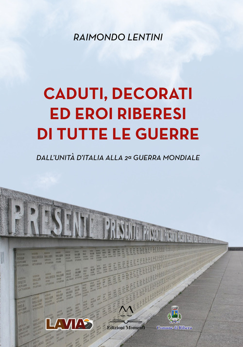 Caduti, decorati ed eroi riberesi di tutte le guerre. Dall’unità d’Italia alla 2ª guerra mondiale