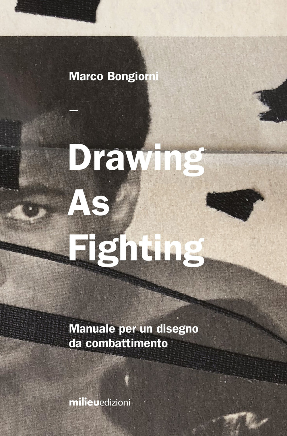 DRAWING AS FIGHTING. MANUELE PER UN DISEGNO DA COMBATTIMENTO. EDIZ. ILLUSTRATA - 9788831977623