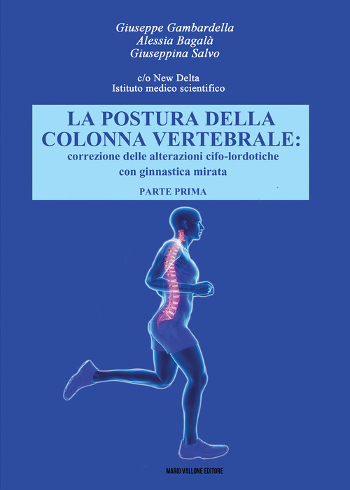La postura della colonna vertebrale. Correzione delle alterazioni cifo-lordotiche con ginnastica mirata. Volume Vol. 1