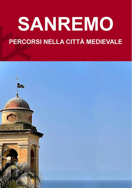 Sanremo. Percorsi nella città medievale