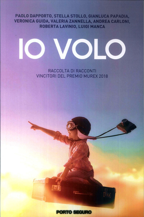 Io volo. Raccolta di racconti vincitori del Premio Murex 2018