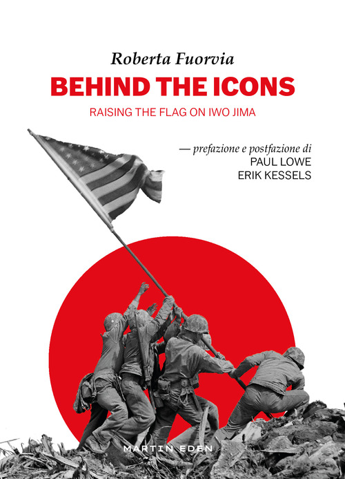 Behind the icons. Raising the flag on Iwo Jima. Ediz. italiana