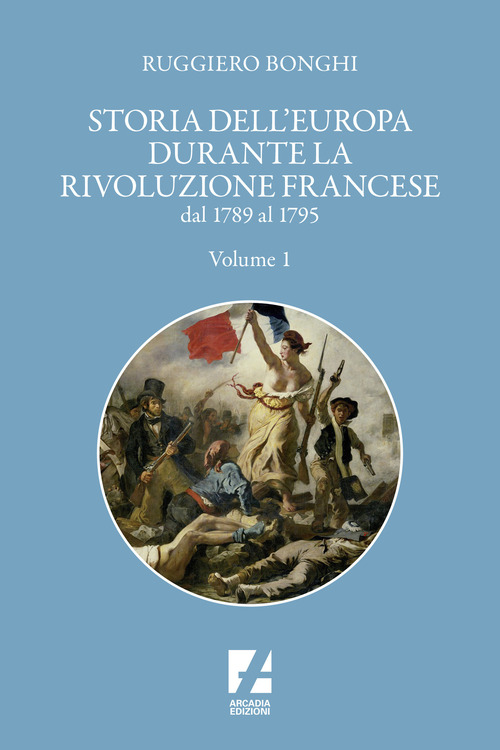 Storia dell'Europa durante la Rivoluzione francese. Dal 1789 al 1795. Volume Vol. 1