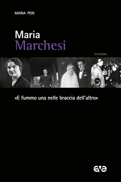 Maria Marchesi. «E fummo una nelle braccia dell’altro»