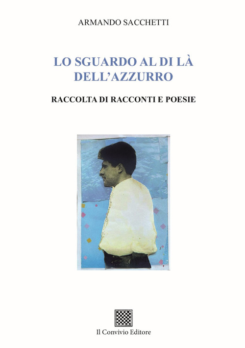 Lo sguardo al di là dell'azzurro. Raccolta di racconti e poesie