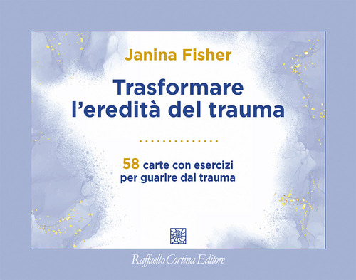 Trasformare l'eredità del trauma. 58 carte con esercizi