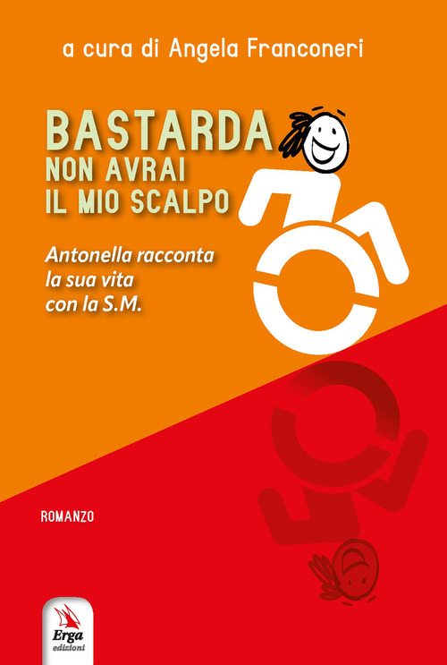 Bastarda non avrai il mio scalpo. Antonella racconta la sua vita con la S.M.