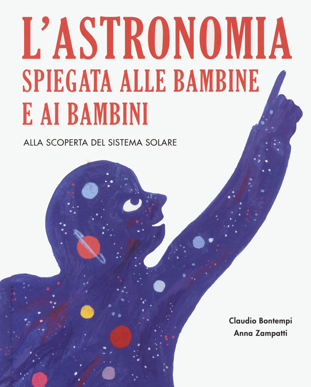 ASTRONOMIA SPIEGATA AI BAMBINI E ALLE BAMBINE. ALLA SCOPERTA DEL SISTEMA SOLARE (L') - 9788833142692