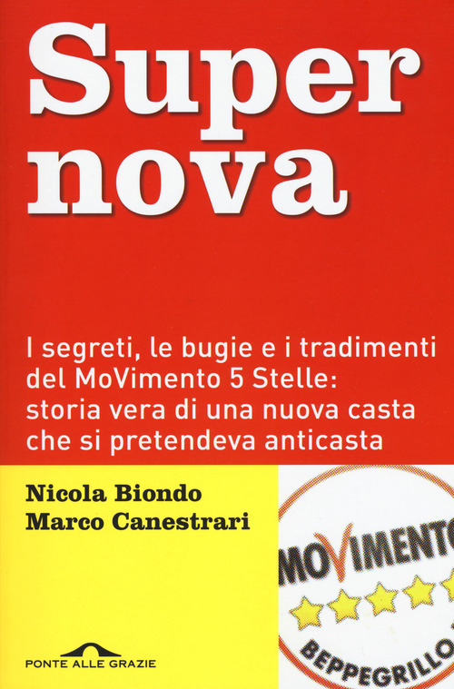Supernova. I segreti, le bugie e i tradimenti del MoVimento 5 stelle: storia vera di una nuova casta che si pretendeva anticasta