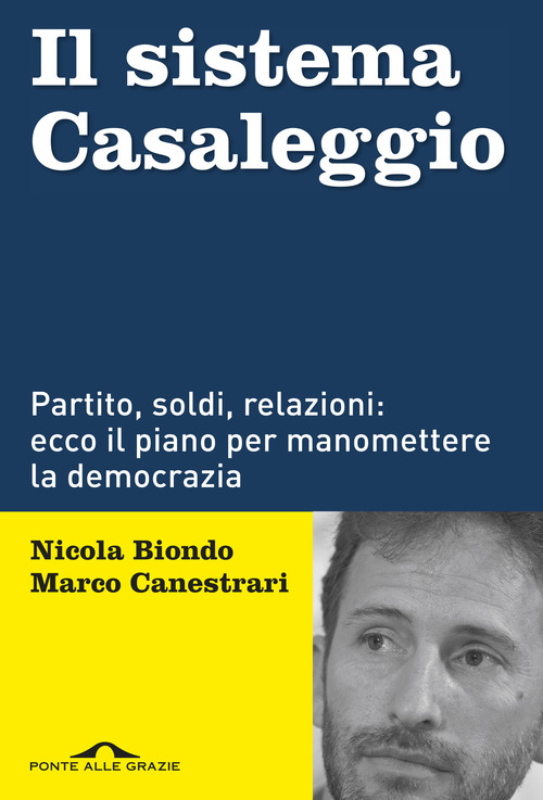 Il sistema Casaleggio. Partito, soldi, relazioni: ecco il piano per manomettere la democrazia