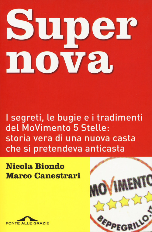 Supernova. I segreti, le bugie e i tradimenti del MoVimento 5 stelle: storia vera di una nuova casta che si pretendeva anticasta