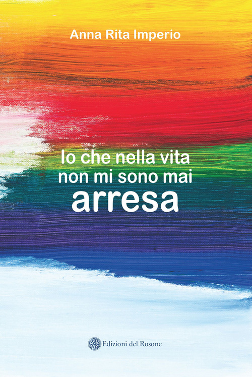 Io che nella vita non mi sono mai arresa