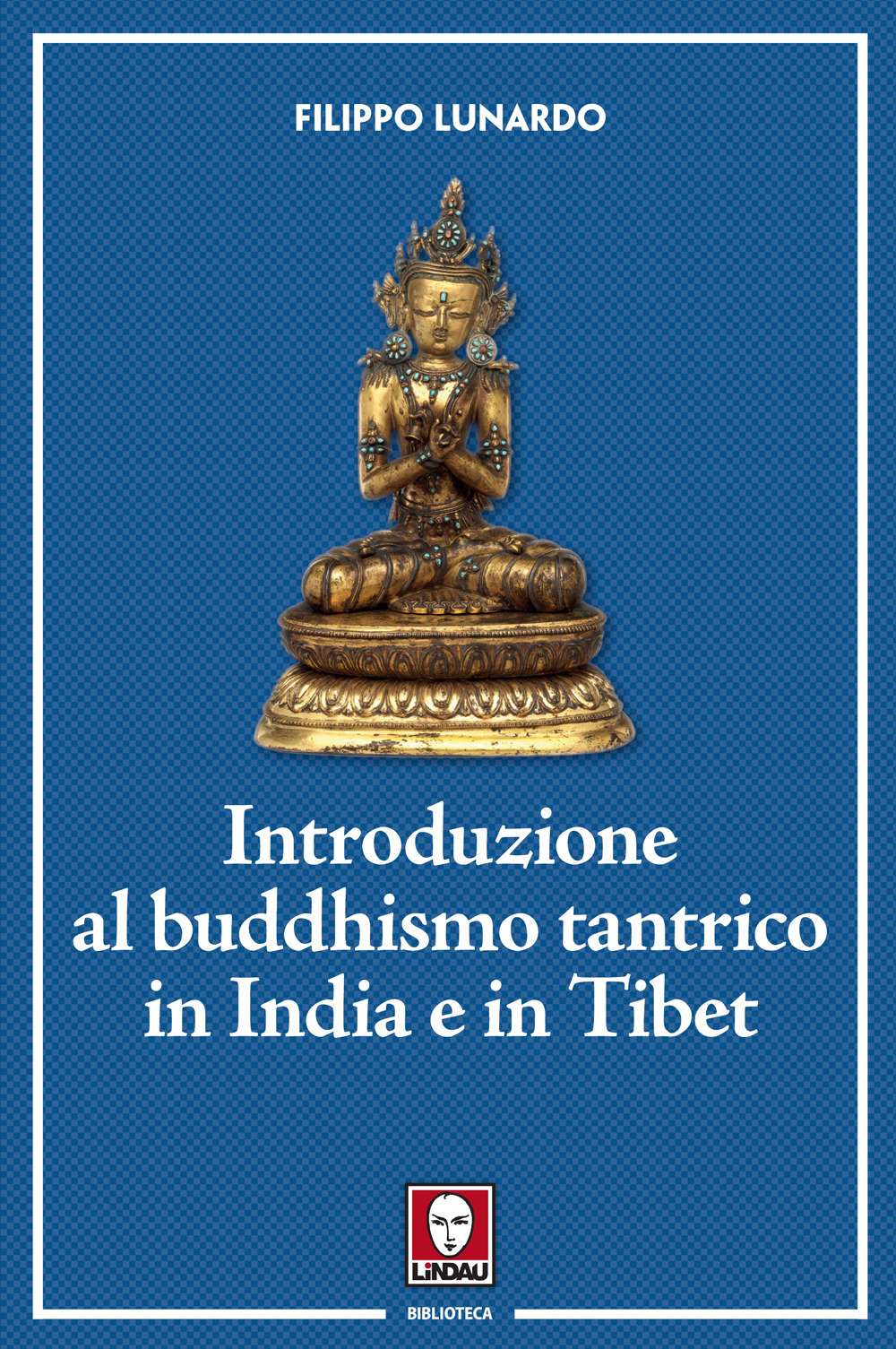 INTRODUZIONE AL BUDDHISMO TANTRICO IN INDIA E IN TIBET - 9788833537481