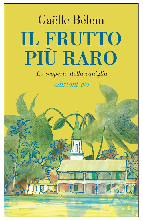 Il frutto più raro. La scoperta della vaniglia
