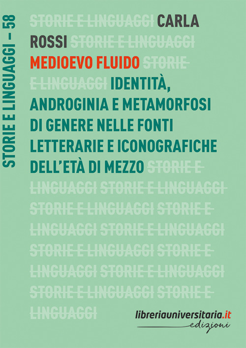 Medioevo fluido. Identità, androginia e metamorfosi di genere nelle fonti letterarie e iconografiche dell'età di mezzo