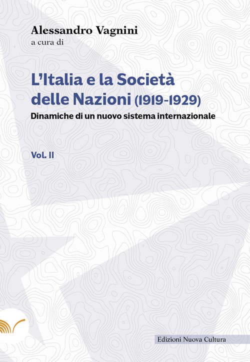 L'Italia e la Società delle Nazioni (1919-1929). Dinamiche di un nuovo sistema internazionale. Volume Vol. 2