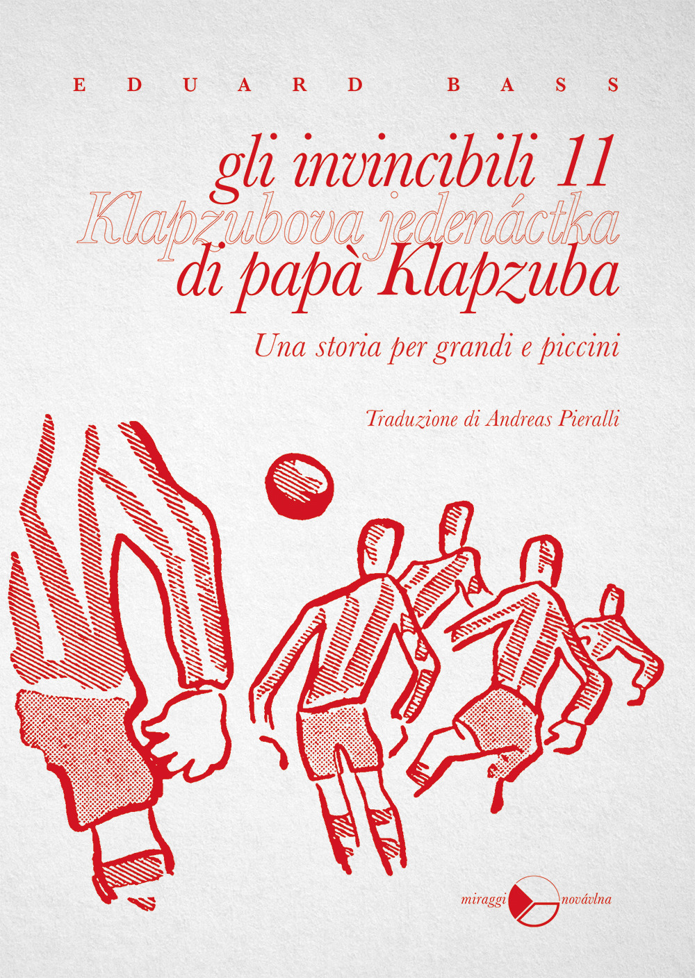 INVINCIBILI 11 DI PAPÀ KLAPZUBA. UNA STORIA PER GRANDI E PICCINI (GLI) - 9788833862514