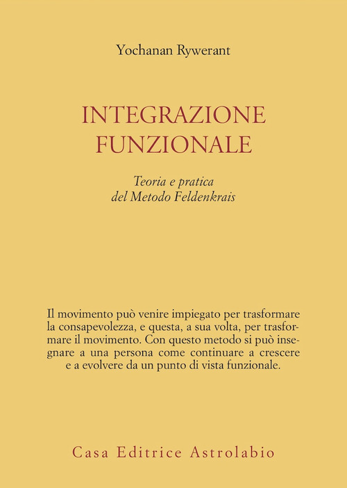 Integrazione funzionale. Teoria e pratica del metodo Feldenkrais