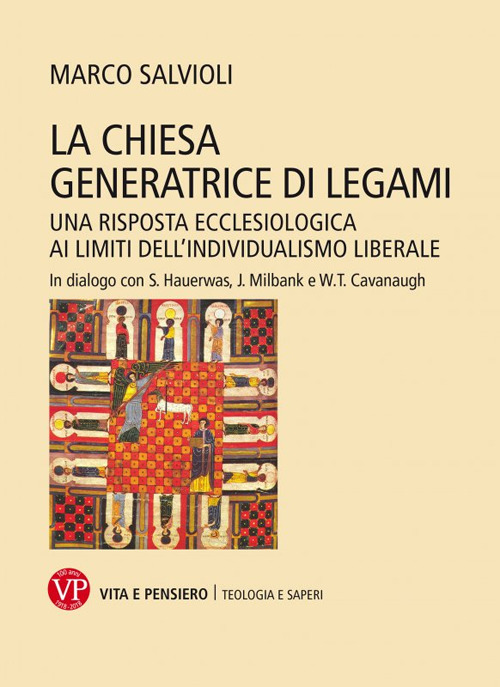 La Chiesa generatrice di legami. Una risposta ecclesiologica ai limiti dell’individualismo liberale. In dialogo con S. Hauerwas, J. Milbank e W.T. Cavanaugh