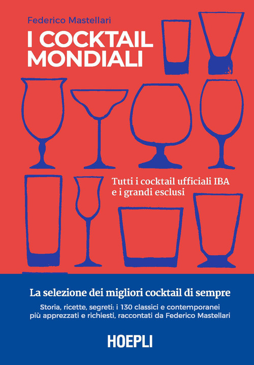 I cocktail mondiali. Tutti i cocktail ufficiali IBA e i grandi esclusi