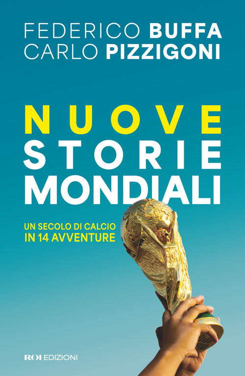 Nuove storie mondiali. Un secolo di calcio in 13 avventure