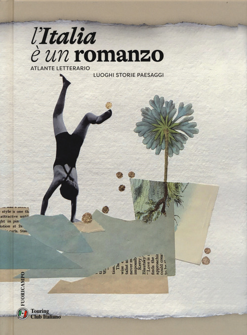 L'Italia è un romanzo. Atlante letterario. Luoghi storie paesaggi