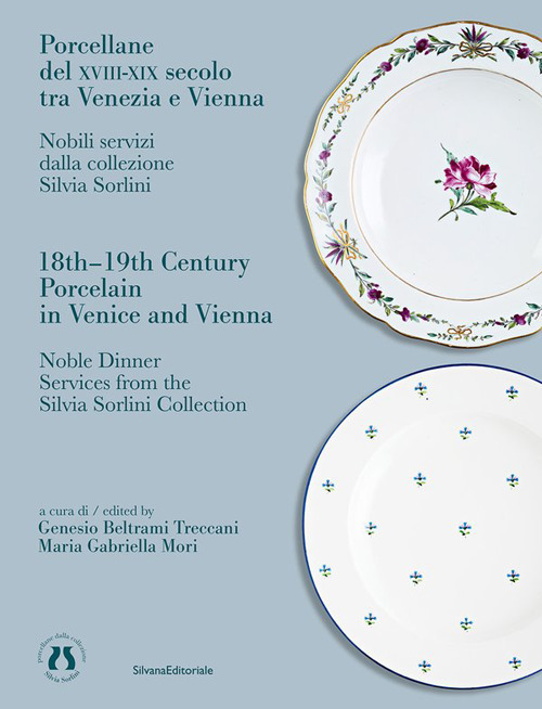 Porcellane del XVIII-XIX secolo tra Venezia e Vienna. Ediz. italiana e inglese