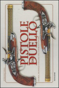 Pistole da duello. Storie, modelli e regole del codice d'onore