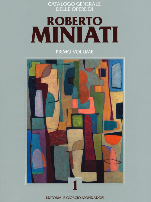 Catalogo generale delle opere di Roberto Miniati. Volume 1