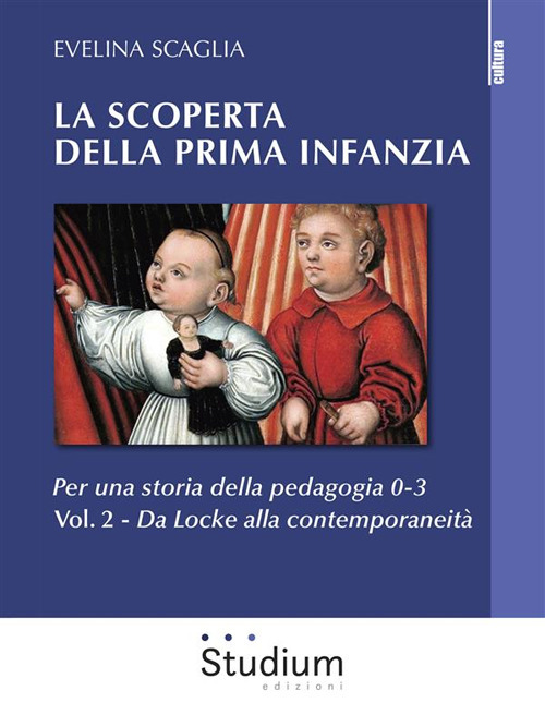 La scoperta della prima infanzia. Per una storia della pedagogia 0-3. Volume Vol. 2