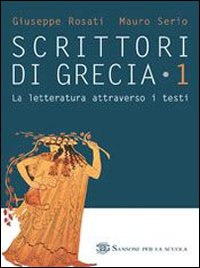 Scrittori di Grecia. Per il Liceo classico. Volume Vol. 1