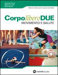 Corpo libero due. Movimento e salute. Per la Scuole media