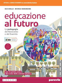 Educazione al futuro. La pedagogia del Novecento e del Duemila. Per le Scuole superiori